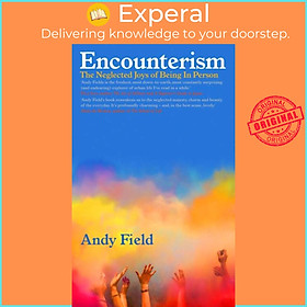 Sách - Encounterism - The Neglected Joys of Being In Person by Andy Field (UK edition, hardcover)