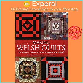 Sách - Making Welsh Quilts - The Textile Tradition That Inspired the Amish? by Mary Jenkins (UK edition, paperback)