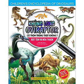 Sách - Kiến thức về khủng long-Khủng long Oviraptor có trộm trứng thật không?Đặt tên và hoá thạch.