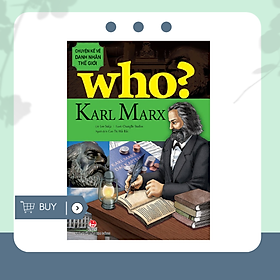 Who? chuyện kể về danh nhân thế giới - karl marx