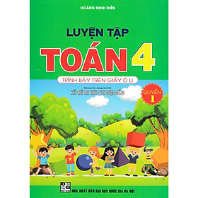 Luyện Tập Toán Lớp 4 - Quyển 1 - Trình Bày Trên Giấy Ô Li - Bám Sát SGK Kết Nối Tri Thức - Hồng Ân
