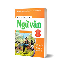 Đề Kiểm Tra Ngữ Văn 8 (Dùng Chung Cho Các Bộ SGK Hiện Hành)