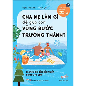 [Download Sách] Cha Mẹ Làm Gì Để Giúp Con Vững Bước Trưởng Thành?