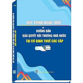 Quy Trình Hoàn Thuế Và Hướng Dẫn Giải Quyết Bồi Thường Nhà Nước Tại Cơ Quan Thuế Các Cấp