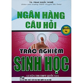 [Download Sách] Ngân Hàng Câu Hỏi Trắc Nghiệm Sinh Học (Quyển Hạ)