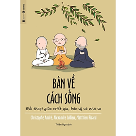 Hình ảnh Bàn Về Cách Sống - Đối Thoại Giữa Triết Gia, Bác Sỹ Và Nhà Sư - Nhiều tác giả - Thiên Nga dịch - (bìa mềm)