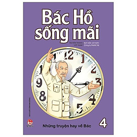 Sách Bác Hồ Sống Mãi: Những Mẩu Chuyện Hay Về Bác Tập 4