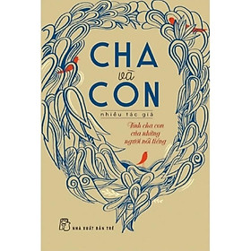 Cha Và Con - Tình Cha Con Của Những Người Nổi Tiếng - Bản Quyền