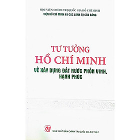 Hình ảnh Tư tưởng Hồ Chí Minh về xây dựng đất nước phồn vinh, hạnh phúc (bản in 2022)