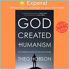 Sách - God Created Humanism - The Christian Basis Of Secular Values by Theo Hobson (UK edition, paperback)