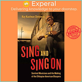 Sách - Sing and Sing On - Sentinel Musicians and the Making of the Ethio by Kay Kaufman Shelemay (UK edition, paperback)