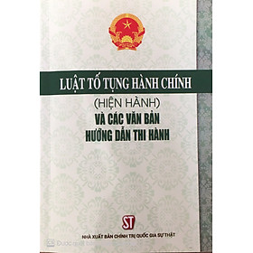 Luật tố tụng hành chính ( hiện hành ) và các văn bản hướng dẫn thi hành 