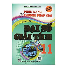 Download sách Phân Dạng Và Phương Pháp Giải Các Chuyên Đề Đại Số Giải Tích 11