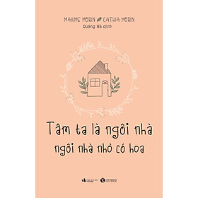 Sách - Tâm ta là ngôi nhà, ngôi nhà nhỏ có hoa