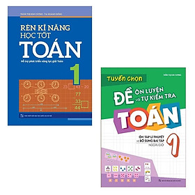 Sách: combo rèn kĩ năng học tốt toán lớp 1 + tuyển chọn đề ôn luyện và tự kiểm tra toán lớp 1