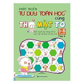 Phát Triển Tư Duy Toán Học Cùng Thỏ Mặt To 5-6 Tuổi (Tập 2)