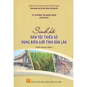 Sinh Kế Dân Tộc Thiểu Số Vùng Biên Giới Tỉnh Đắk Lắk (Sách chuyên khảo)