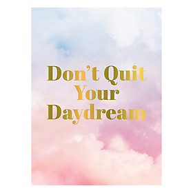 Don't Quit Your Daydream: Inspiration for Daydream Believers
