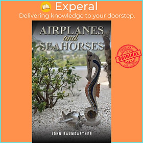 Sách - Airplanes and Seahorses by John Baumgartner (UK edition, paperback)