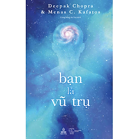 Bạn là vũ trụ - Deepak Chopra, M.D. và Menas Kafatos, Ph.D. - 
