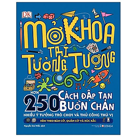 Sách Mở Khoá Trí Tưởng Tượng (Hơn 250 Cách Đập Tan Buồn Chán - Nhiều Ý Tưởng Trò Chơi Và Thủ Công Thú Vị - Kèm Theo Bàn Cờ, Quân Cờ Và Xúc Xắc)(Bìa Cứng)