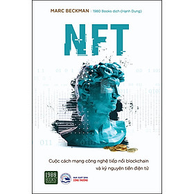 NFT – Cuộc Cách Mạng Công Nghệ Tiếp Nối Blockchain Và Kỷ Nguyên Tiền Điện Tử