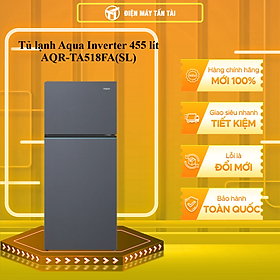 Tủ lạnh Aqua Inverter 455 Lít AQR-TA518FA(SL) - HÀNG CHÍNH HÃNG - CHỈ GIAO HCM