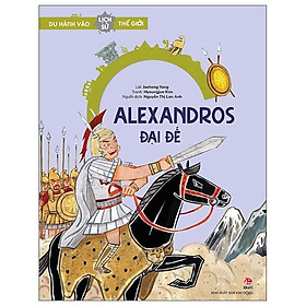 Du Hành Vào Lịch Sử Thế Giới - Alexandros Đại Đế