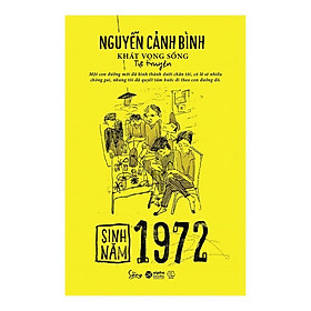 Sinh Năm 1972 - Khát Vọng Sống (Tự Truyện Nguyễn Cảnh Bình) - Bản Quyền