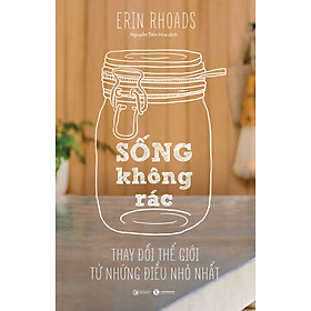 [Download Sách] Cẩm Nang Sống Đẹp: Sống Không Rác - Thay Đổi Thế Giới Từ Những Điều Nhỏ Nhẩt (Bí Kíp Sống Xanh / Tặng Kèm Bookmark Happy Life)