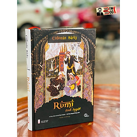 (Bìa cứng - Tái bản 2022) RUMI TINH TUYỆT - Jalāl al-Dīn Muḥammad Rūmī – Lê Duy Nam & Lê Ái dịch từ bản tiếng Anh của Coleman Barks, Hà Thủy Nguyên hiệu đính – Lyceum – Nxb Hội Nhà Văn