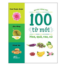 100 Từ Mới - Hoa, Quả, Rau, Củ (Tái Bản)