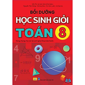 Sách - Bồi Dưỡng Học Sinh Giỏi Toán 8 - Dùng chung cho các bộ SGK hiện hành