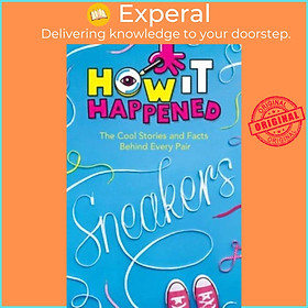 Hình ảnh Sách - How It Happened! Sneakers - The Cool Stories and Facts Behind by Stephanie Warren Drimmer (UK edition, paperback)