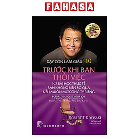 Dạy Con Làm Giàu 10: Trước Khi Bạn Thôi Việc (Tái Bản 2023)