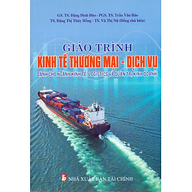 Giáo trình Kinh Tế Thương Mại - Dịch Vụ Dành cho ngành Kinh tế, Logistics