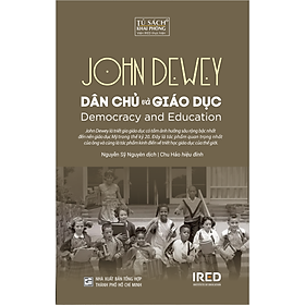 (Bìa Cứng) DÂN CHỦ VÀ GIÁO DỤC (Democracy and Education) - John Dewey - Nguyễn Sỹ Nguyên dịch, Chu Hảo hiệu đính