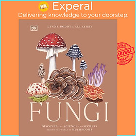 Sách - Fungi - Discover the Science and Secrets Behind the World of Mushrooms by Lynne Boddy (UK edition, hardcover)