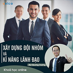 - Khóa học PHÁT TRIỂN CÁ NHÂN- Xây dựng đội nhóm & Kỹ năng lãnh đạo- UNICA.VN