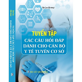 [Download Sách] TUYỂN TẬP CÁC CÂU HỎI ĐÁP DÀNH CHO CÁN BỘ Y TẾ TUYỀN CƠ SỞ