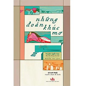 Những đoản khúc mơ (Truyện ngắn hay Báo Tiền phong chủ nhật) - Lê Anh Hoài - Nhà Xuất Bản Văn Học - Khúc Lê Mẫn