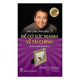 Sách Dạy Con Làm Giàu 05 - Để Có Sức Mạnh Về Tài Chính
