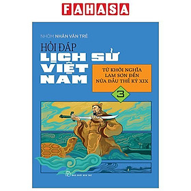 Hỏi Đáp Lịch Sử Việt Nam - Tập 3 - Từ Khởi Nghĩa Lam Sơn Đến Nửa Đầu Thế Kỷ XIX