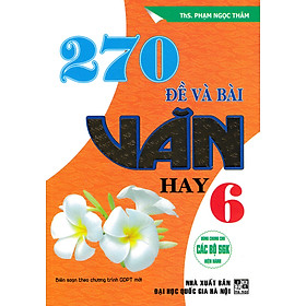 Hình ảnh Sách tham khảo- 270 ĐỀ VÀ BÀI VĂN HAY LỚP 6 (DÙNG CHUNG CHO CÁC BỘ SGK HIỆN HÀNH)_HA