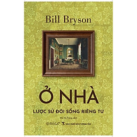 Sách Ở Nhà – Lược Sử Đời Sống Riêng Tư