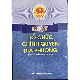 Hình ảnh Sách - Luật tổ chức chính quyền địa phương ( SĐ, BS năm 2019)