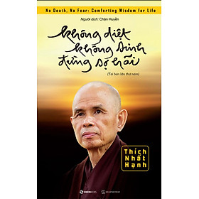 Không Diệt, Không Sinh, Đừng Sợ Hãi (Tái bản năm 2022)