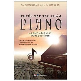 Tuyển Tập Tác Phẩm Piano Cổ Điển Lãng Mạn Được Yêu Thích - Tập 2 (Tái bản năm 2023)