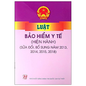 [Download Sách] Luật Bảo Hiểm Y Tế (Hiện Hành) (Sửa Đổi, Bỗ Sung Năm 2013, 2014, 2015, 2018)