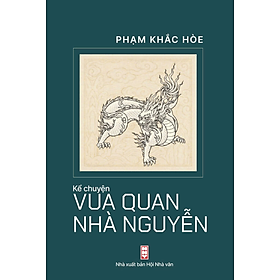 Sách Kể Chuyện Vua Quan Nhà Nguyễn - Nhà xuất bản Hội Nhà văn